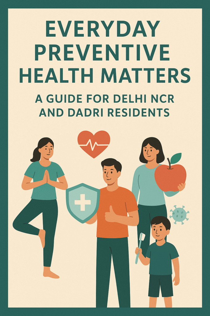 Everyday Preventive Health Matters A Guide for Delhi NCR and Dadri Residents